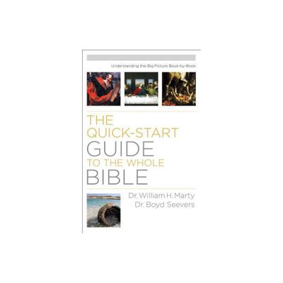 Quick-Start Guide to the Whole Bible - by Marty & Seevers (Paperback)