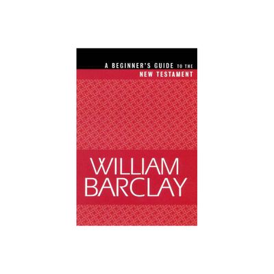 Beginners Guide to the New Testament - by William Barclay (Paperback)