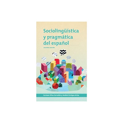 Sociolingstica y pragmtica del espaol - (Georgetown Studies in Spanish Linguistics) 2nd Edition by Carmen Silva-Corvaln & Andrs Enrique-Arias