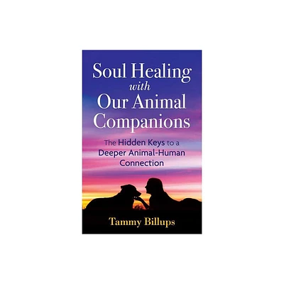 Soul Healing with Our Animal Companions - 2nd Edition by Tammy Billups (Paperback)