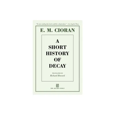 A Short History of Decay - by E M Cioran (Paperback)