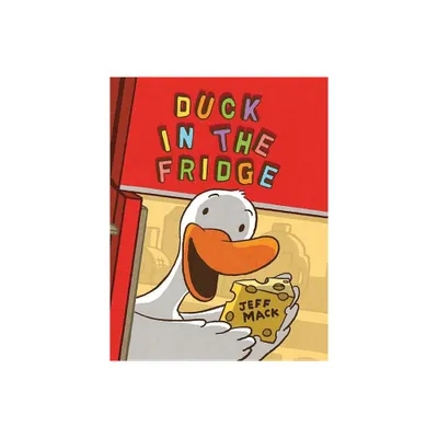 Duck in the Fridge - (Duck in the Fridge Book) by Jeff Mack (Hardcover)