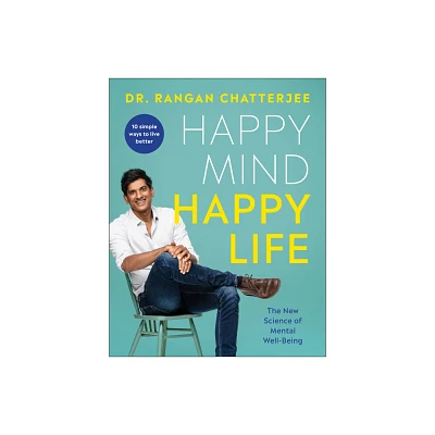 Happy Mind, Happy Life - by Rangan Chatterjee (Paperback)