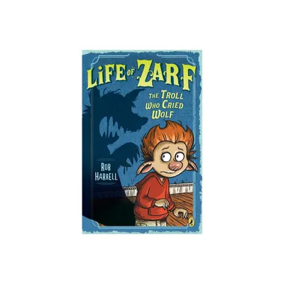 Life of Zarf: The Troll Who Cried Wolf - by Rob Harrell (Paperback)