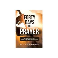 Forty Days of Prayer New - by Kit Cummings (Paperback)