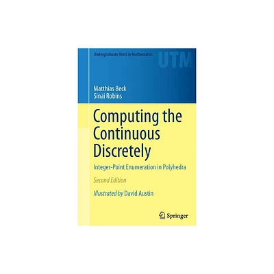 Computing the Continuous Discretely - (Undergraduate Texts in Mathematics) 2nd Edition by Matthias Beck & Sinai Robins (Paperback)