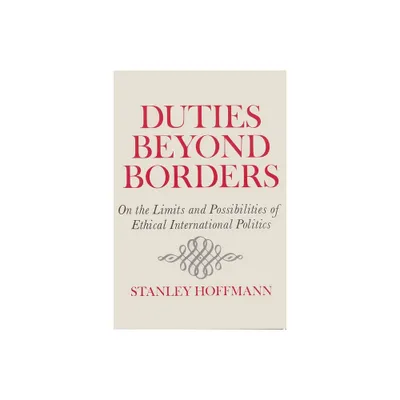 Duties Beyond Borders - (Frank W. Abrams Lectures) by Stanley Hoffmann (Paperback)