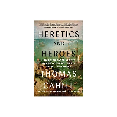 Heretics and Heroes - (Hinges of History) by Thomas Cahill (Paperback)