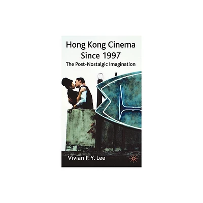 Hong Kong Cinema Since 1997 - by V Lee (Hardcover)