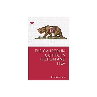 The California Gothic in Fiction and Film - by Bernice M Murphy (Paperback)