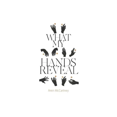 What My Hands Reveal - by Aren McCartney (Paperback)