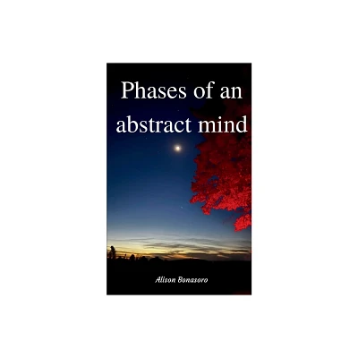 Phases of an abstract mind - by Alison Bonasoro (Paperback)