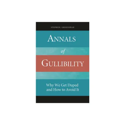 Annals of Gullibility - by Stephen Greenspan (Hardcover)