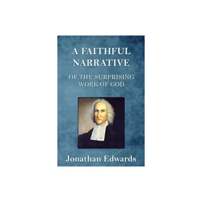 A Faithful Narrative of the Surprising Work of God - by Jonathan Edwards (Paperback)