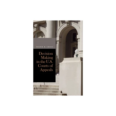 Decision Making in the U.S. Courts of Appeals - by Frank B Cross (Paperback)