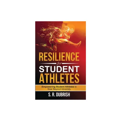 Resilience for Student Athletes - by S R Dubrish (Paperback)