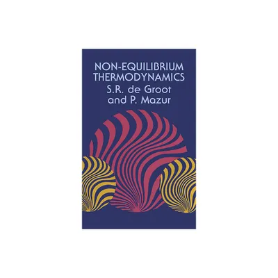 Non-Equilibrium Thermodynamics - (Dover Books on Physics) by S R De Groot & P Mazur (Paperback)