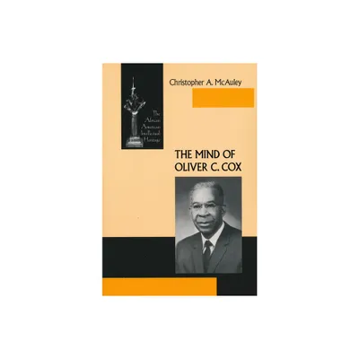 The Mind of Oliver C. Cox - (African American Intellectual Heritage) by Christopher A McAuley (Paperback)