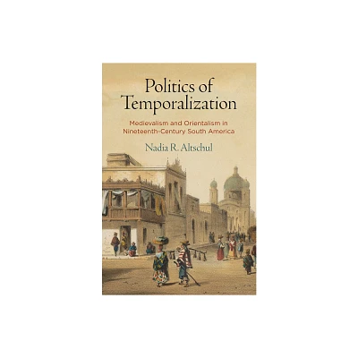 Politics of Temporalization - by Nadia R Altschul (Hardcover)