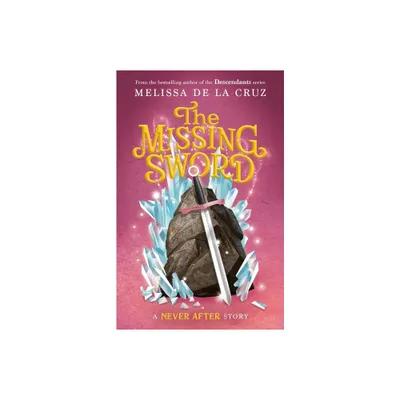 Never After: The Missing Sword - (Chronicles of Never After) by Melissa de la Cruz (Hardcover)