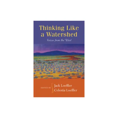 Thinking Like a Watershed - by Jack Loeffler & Celestia Loeffler (Paperback)