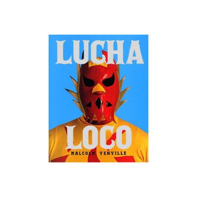 Lucha Loco - (Hardcover)