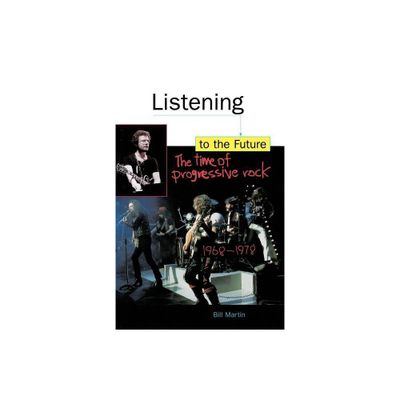 Listening to the Future - (Feedback, the Series in Contemporary Music) by Bill Martin (Paperback)