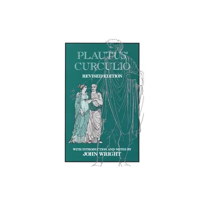 Plautus Curculio - (Oklahoma Classical Culture) by John Wright & Titus Maccius Plautus (Paperback)