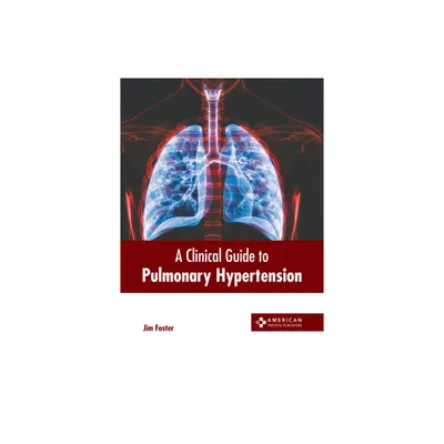 A Clinical Guide to Pulmonary Hypertension - by Jim Foster (Hardcover)