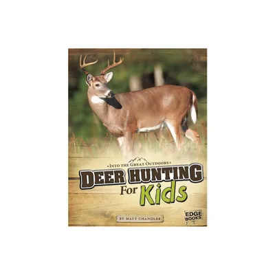 Deer Hunting for Kids - (Into the Great Outdoors) by Matt Chandler (Paperback)