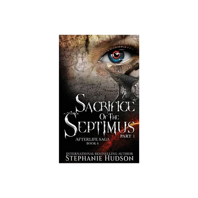 Sacrifice of the Septimus - Part One - (Afterlife Saga) by Stephanie Hudson (Paperback)