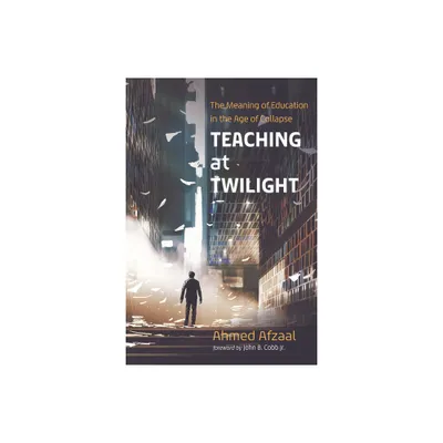 Teaching at Twilight - by Ahmed Afzaal (Paperback)