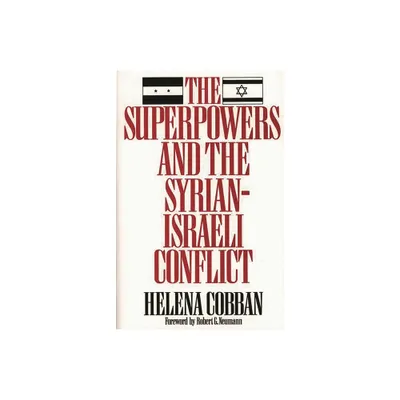 The Superpowers and the Syrian-Israeli Conflict - (Washington Papers) by Helena Cobban (Paperback)