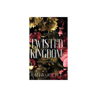 Twisted Kingdom - (Royal Elite Special Edition) by Rina Kent (Hardcover)