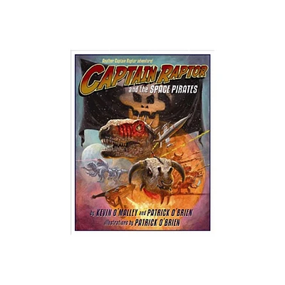 Captain Raptor and the Space Pirates - by Kevin OMalley & Patrick OBrien (Hardcover)