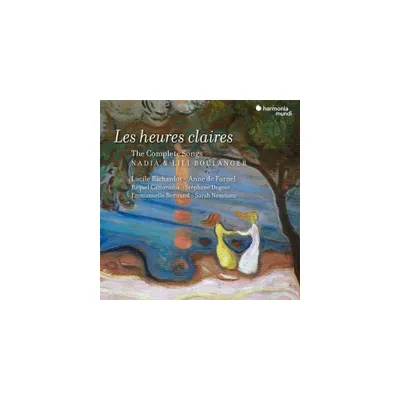 Anne de Fornel - Nadia & Lili Boulanger: Les Heures claires - The complete Songs (CD)