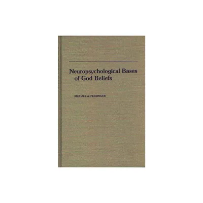 Neuropsychological Bases of God Beliefs. - by Michael Persinger (Hardcover)