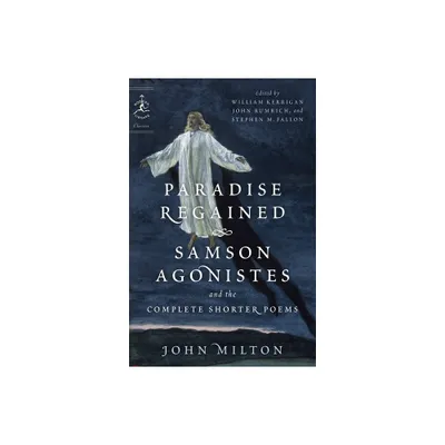 Paradise Regained, Samson Agonistes, and the Complete Shorter Poems - (Modern Library Classics) by John Milton (Paperback)