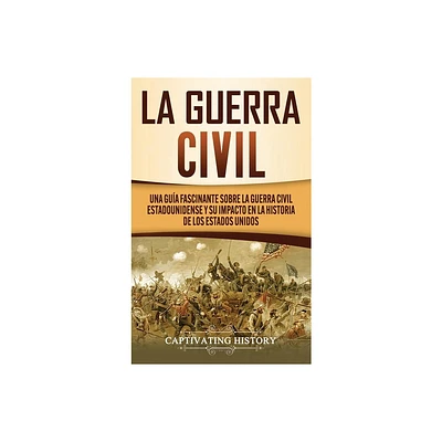 La Guerra Civil - by Captivating History (Hardcover)