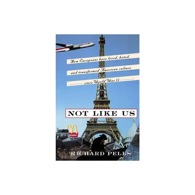 Not Like Us - by Richard Pells (Paperback)