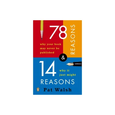 78 Reasons Why Your Book May Never Be Published and 14 Reasons Why It Just Might - by Pat Walsh (Paperback)