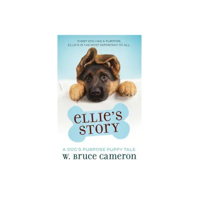 EllieS Story : A DogS Purpose Puppy Tale - By W. Bruce Cameron ( Paperback )