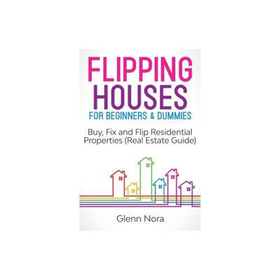 Flipping Houses for Beginners & Dummies - by Glenn Nora (Paperback)