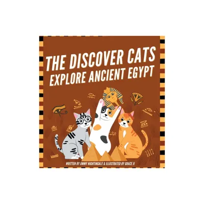 The Discover Cats Explore Ancient Egypt - by Jimmy Nightingale (Hardcover)