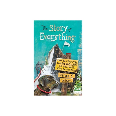 The Story of Everything - by Jared C Wilson (Paperback)