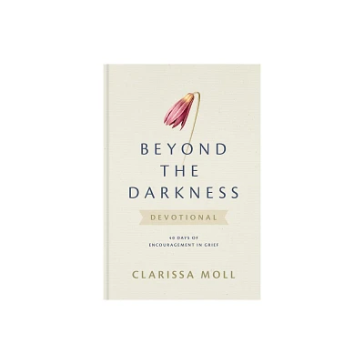 Beyond the Darkness Devotional - by Clarissa Moll (Hardcover)