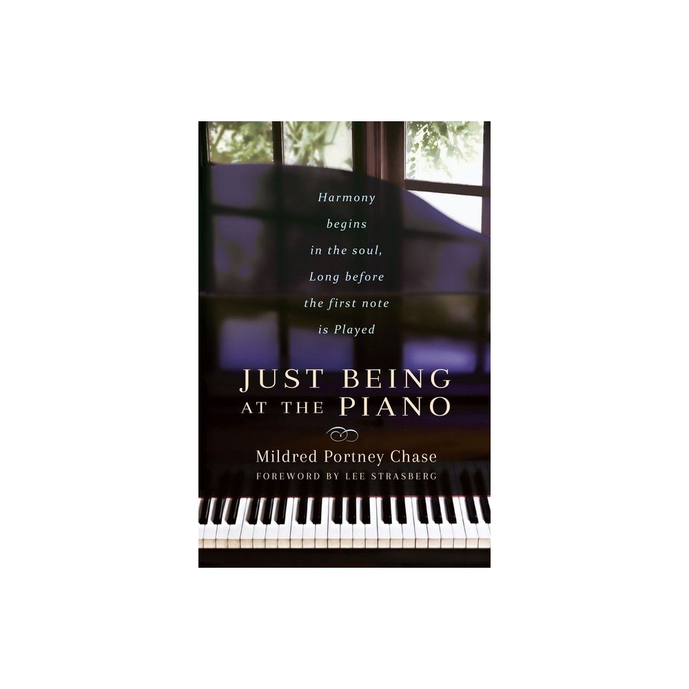 Just Being at the Piano - by Mildred Portney Chase (Paperback)