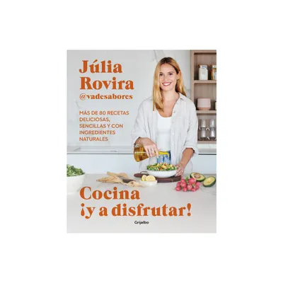 Cocina Y a Disfrutar!: Ms de 80 Recetas Deliciosas, Sencillas Y Con Ingredient Es Naturales / Cook and Enjoy It! Over 80 Delicious and Simple