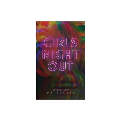 Girls Night Out - by Wendy Dalrymple (Paperback)