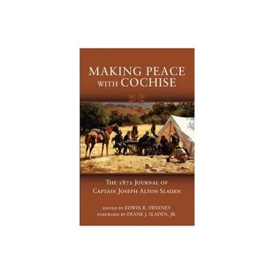 Making Peace with Cochise - by Joseph Alton Sladen (Paperback)